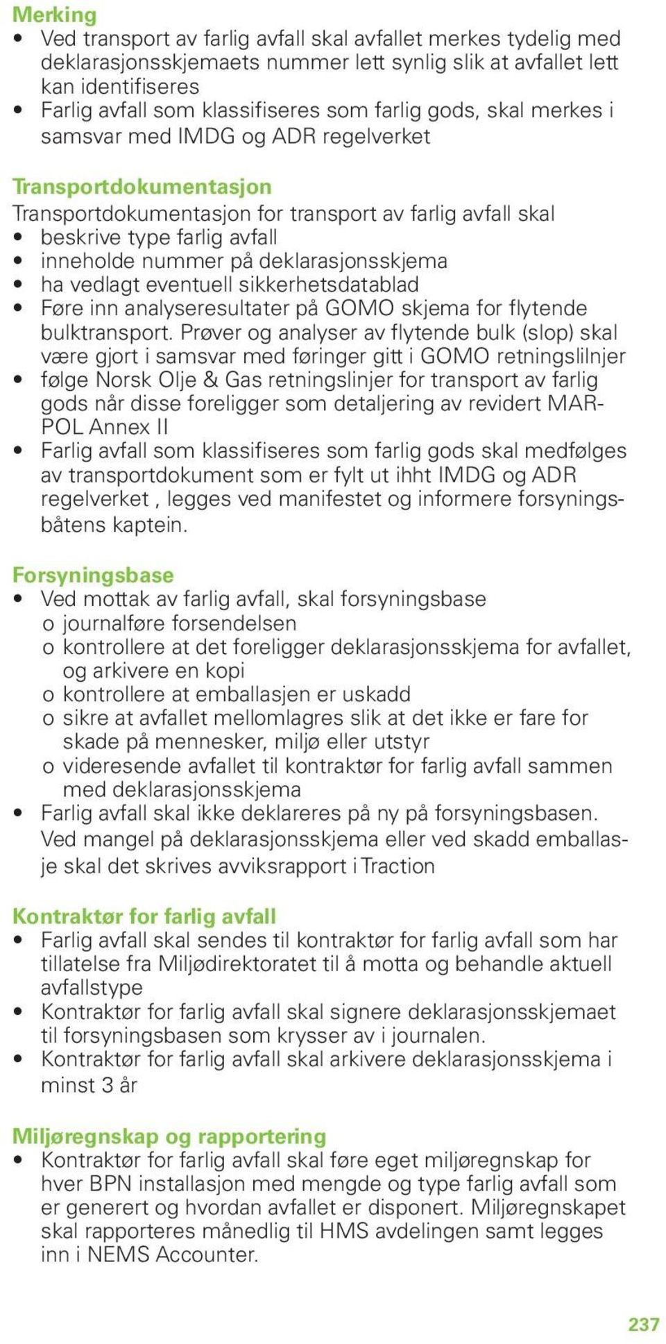 deklarasjonsskjema ha vedlagt eventuell sikkerhetsdatablad Føre inn analyseresultater på GOMO skjema for flytende bulktransport.
