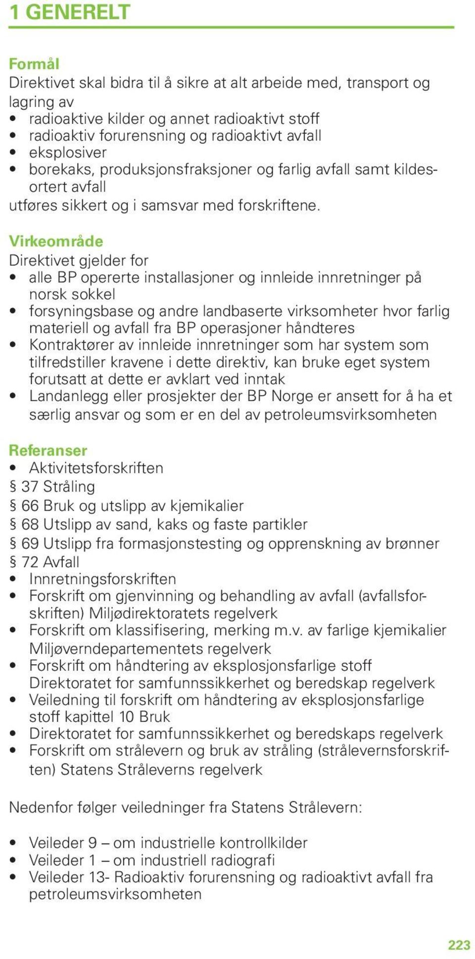 Virkeområde Direktivet gjelder for alle BP opererte installasjoner og innleide innretninger på norsk sokkel forsyningsbase og andre landbaserte virksomheter hvor farlig materiell og avfall fra BP