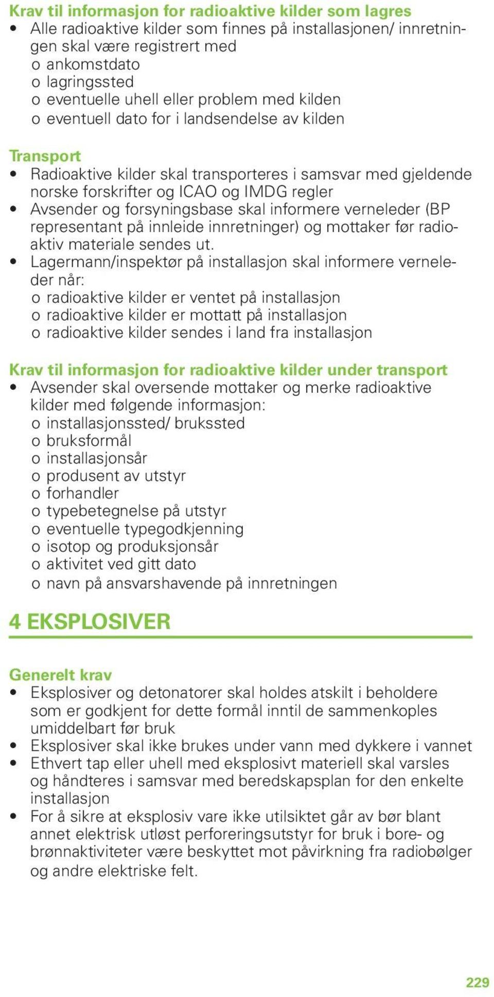 forsyningsbase skal informere verneleder (BP representant på innleide innretninger) og mottaker før radioaktiv materiale sendes ut.