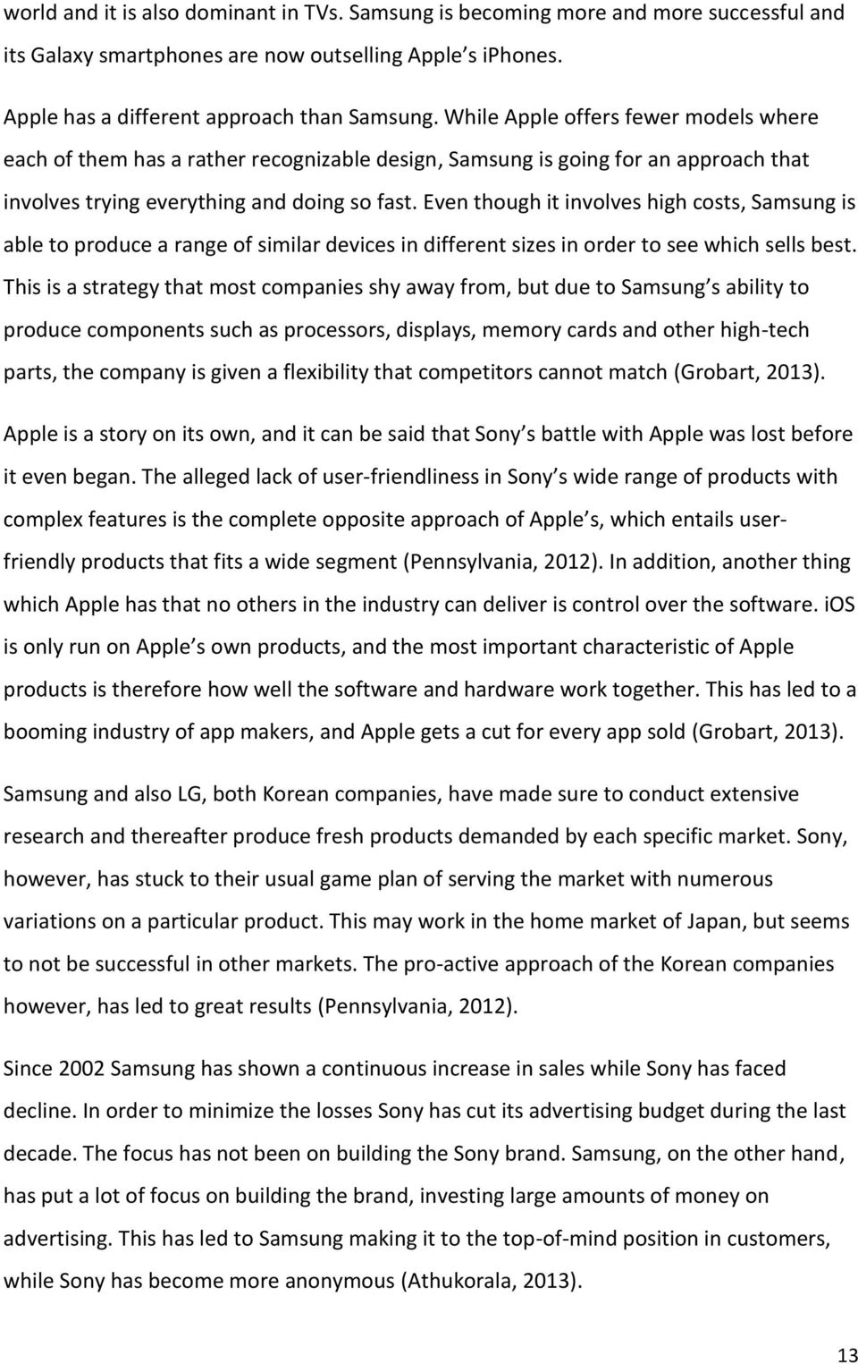 Even though it involves high costs, Samsung is able to produce a range of similar devices in different sizes in order to see which sells best.