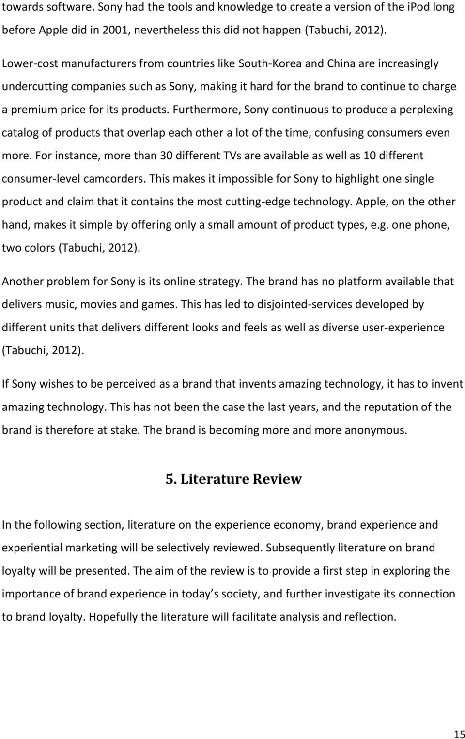 products. Furthermore, Sony continuous to produce a perplexing catalog of products that overlap each other a lot of the time, confusing consumers even more.