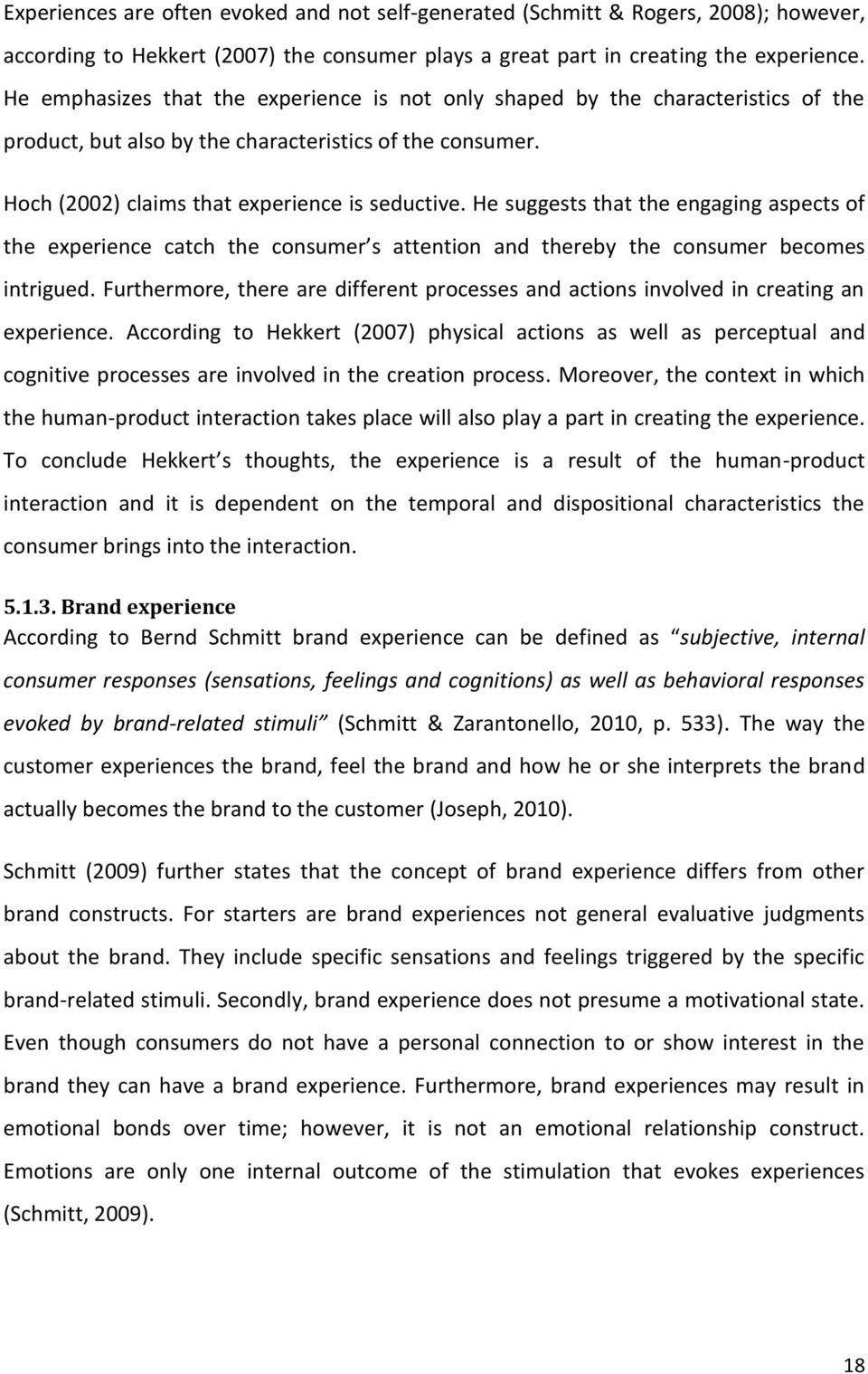 He suggests that the engaging aspects of the experience catch the consumer s attention and thereby the consumer becomes intrigued.