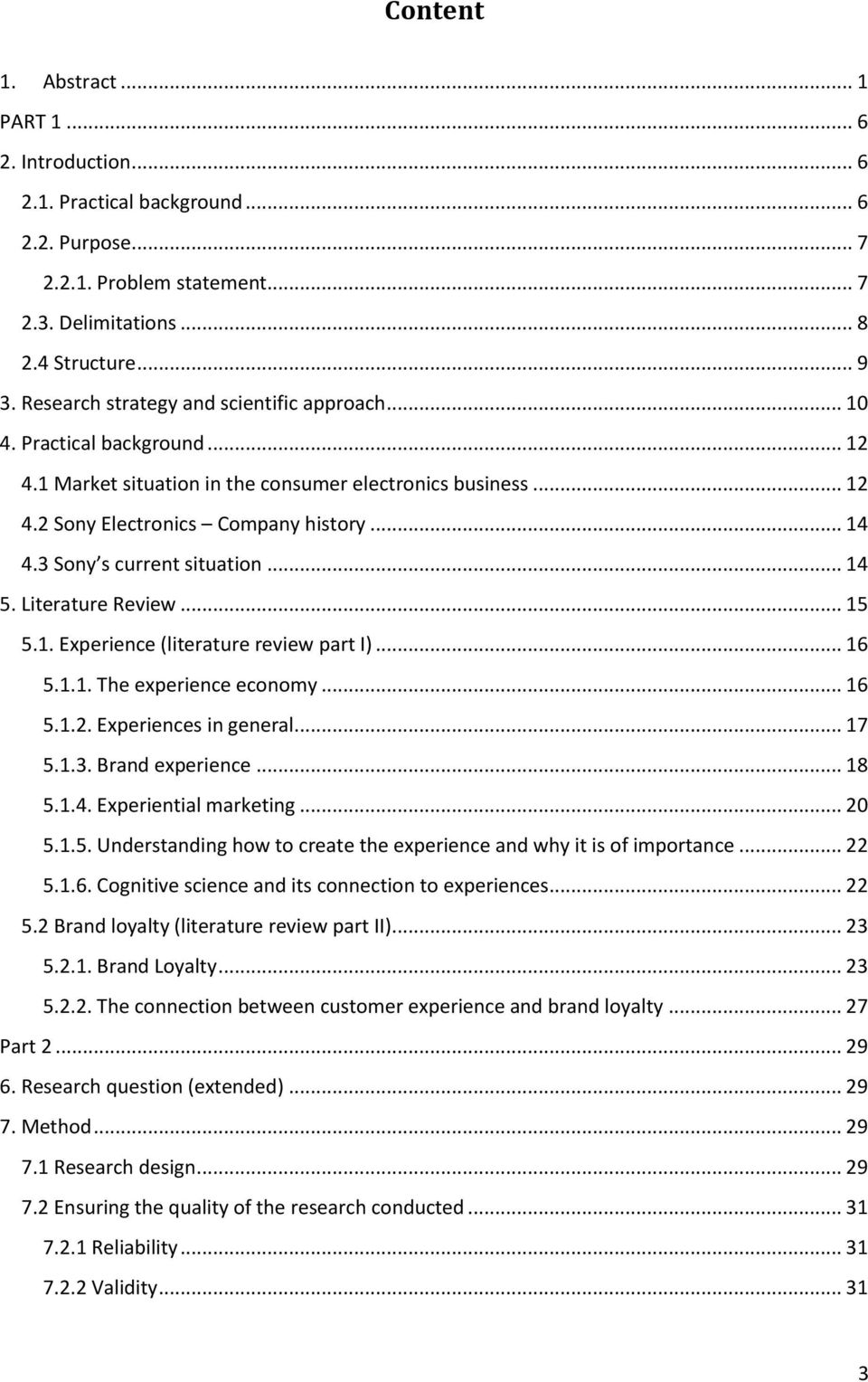 3 Sony s current situation... 14 5. Literature Review... 15 5.1. Experience (literature review part I)... 16 5.1.1. The experience economy... 16 5.1.2. Experiences in general... 17 5.1.3. Brand experience.