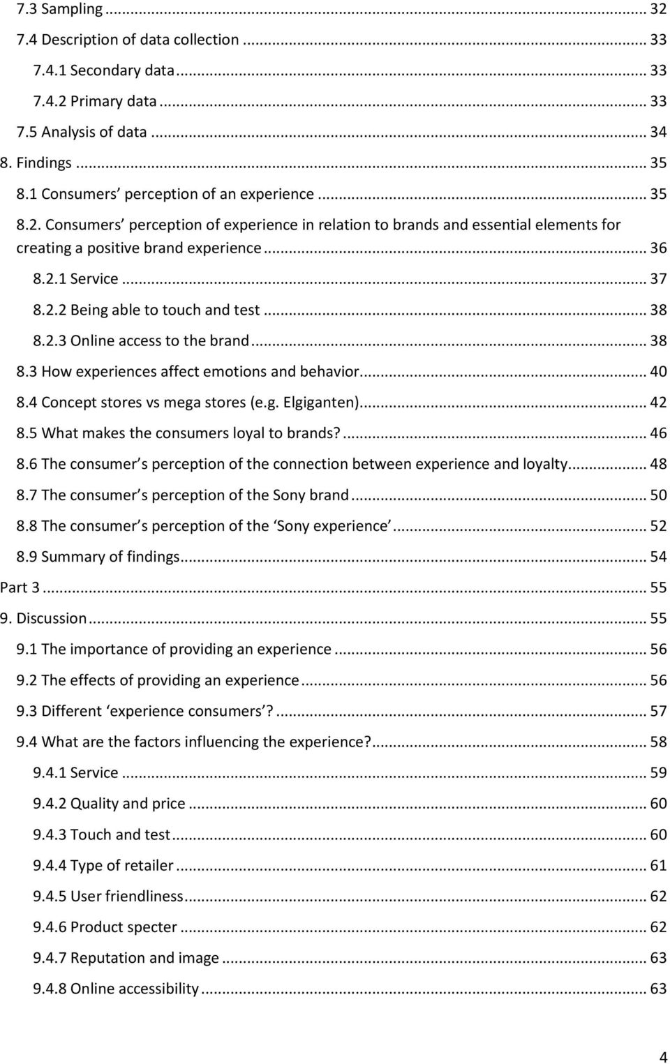 2.3 Online access to the brand... 38 8.3 How experiences affect emotions and behavior... 40 8.4 Concept stores vs mega stores (e.g. Elgiganten)... 42 8.5 What makes the consumers loyal to brands?