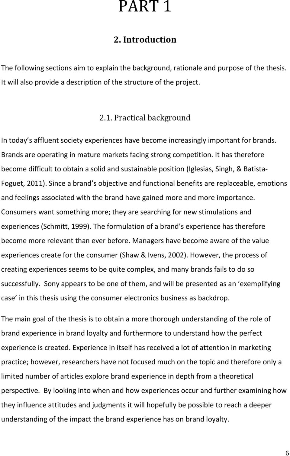 Since a brand s objective and functional benefits are replaceable, emotions and feelings associated with the brand have gained more and more importance.