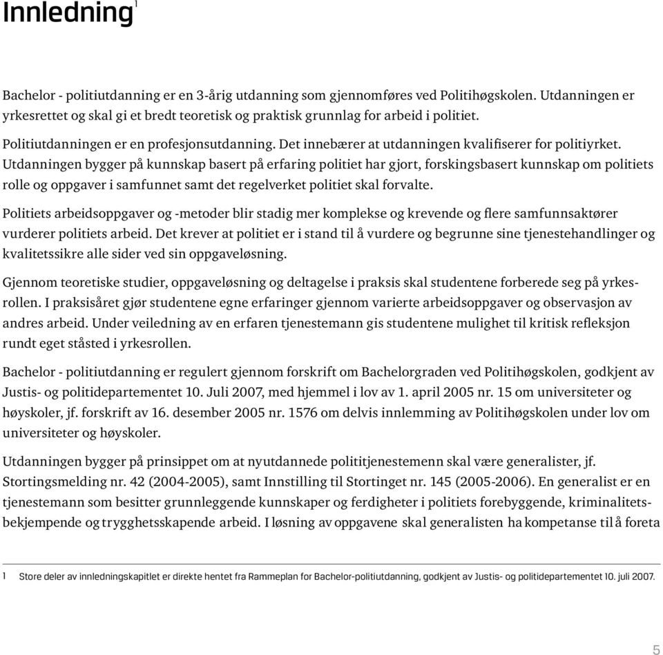 Det innebærer at utdanningen kvalifiserer for politiyrket.