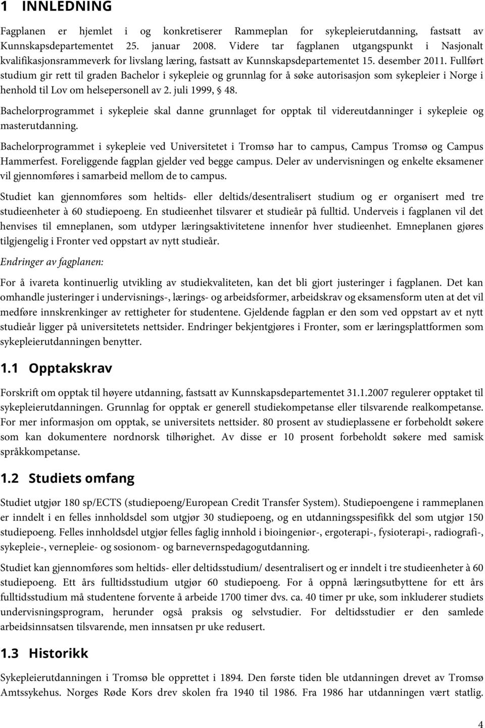 Fullført studium gir rett til graden Bachelor i sykepleie og grunnlag for å søke autorisasjon som sykepleier i Norge i henhold til Lov om helsepersonell av 2. juli 1999, 48.