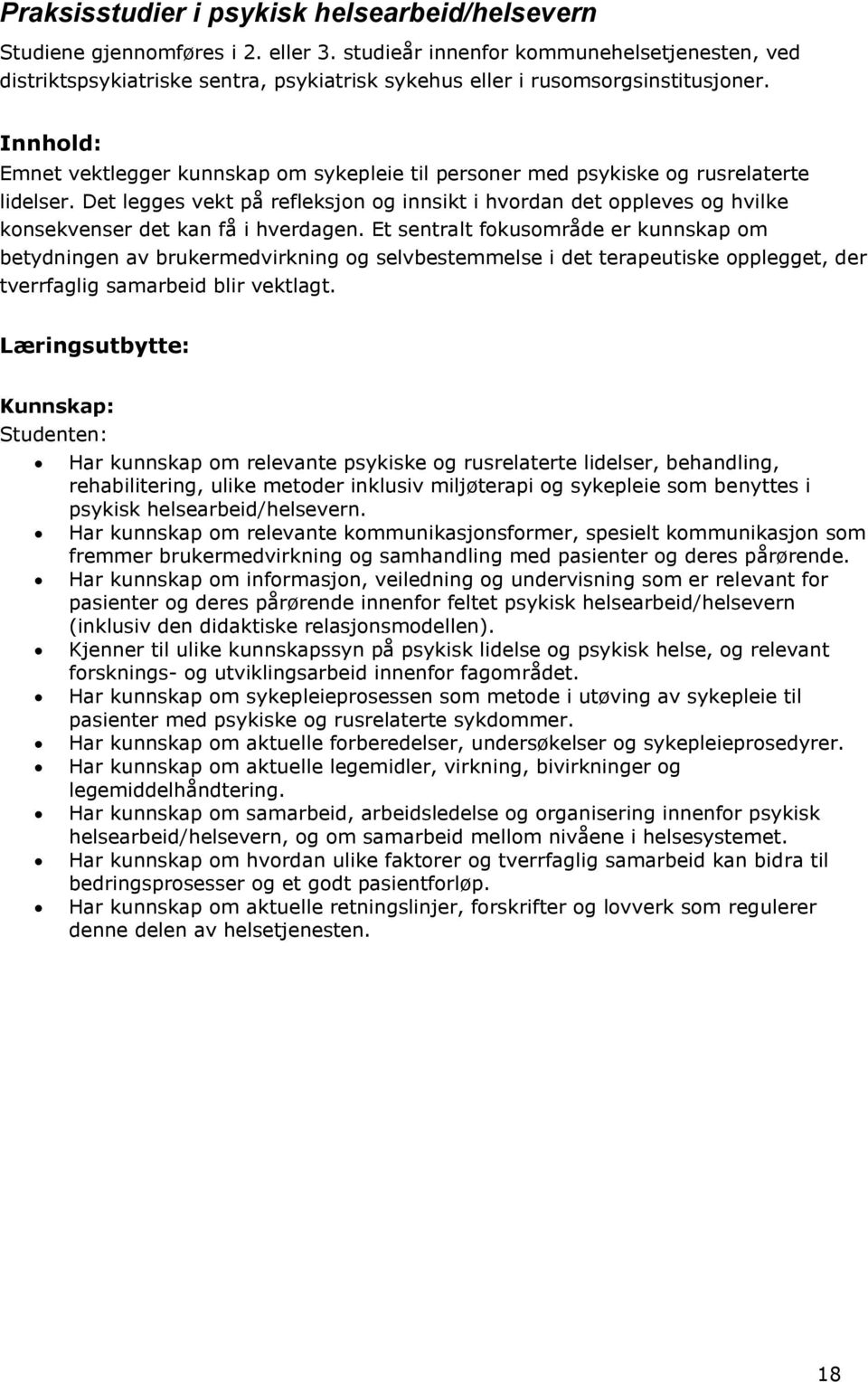 Innhold: Emnet vektlegger kunnskap om sykepleie til personer med psykiske og rusrelaterte lidelser.