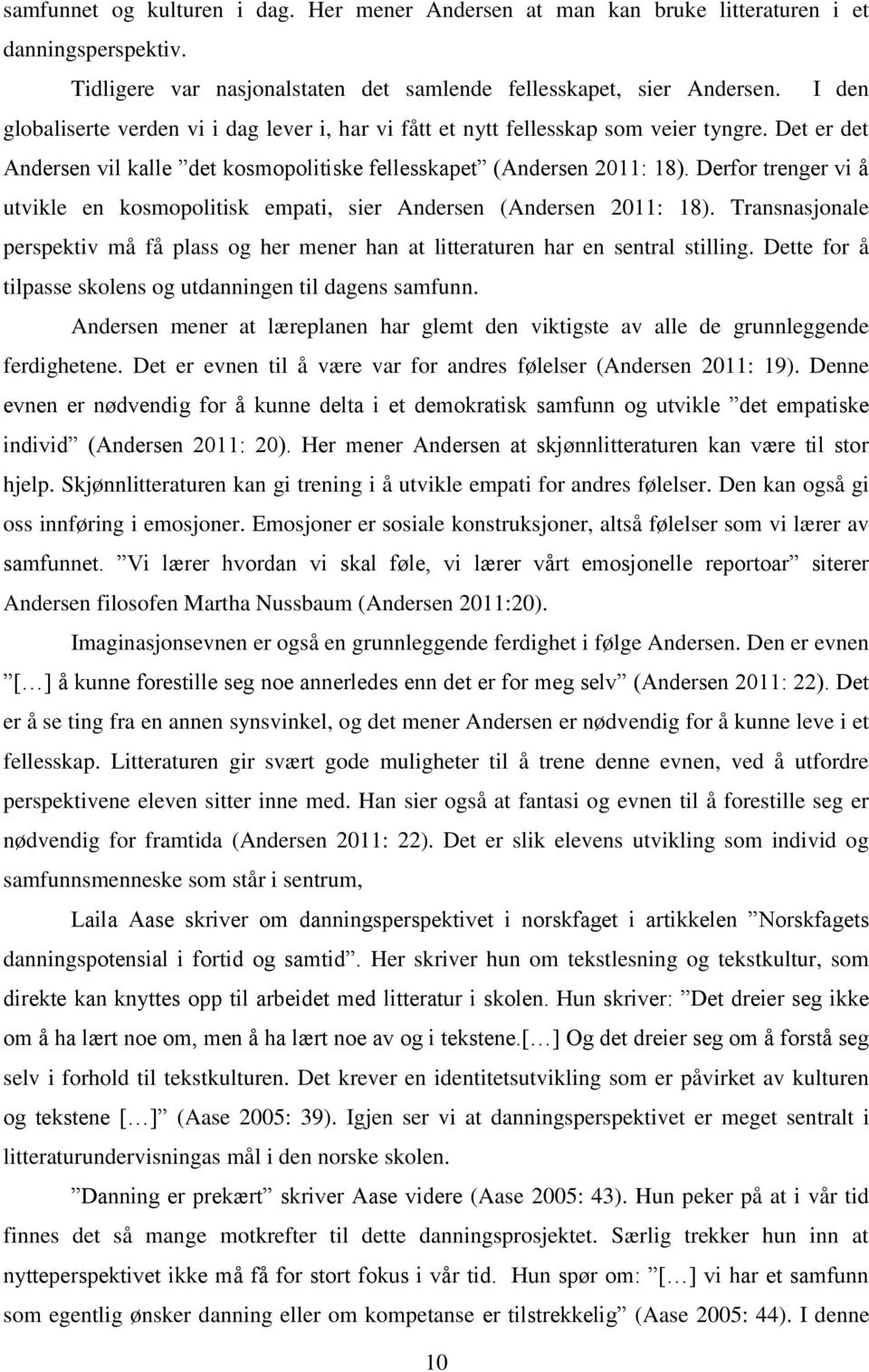 Derfor trenger vi å utvikle en kosmopolitisk empati, sier Andersen (Andersen 2011: 18). Transnasjonale perspektiv må få plass og her mener han at litteraturen har en sentral stilling.