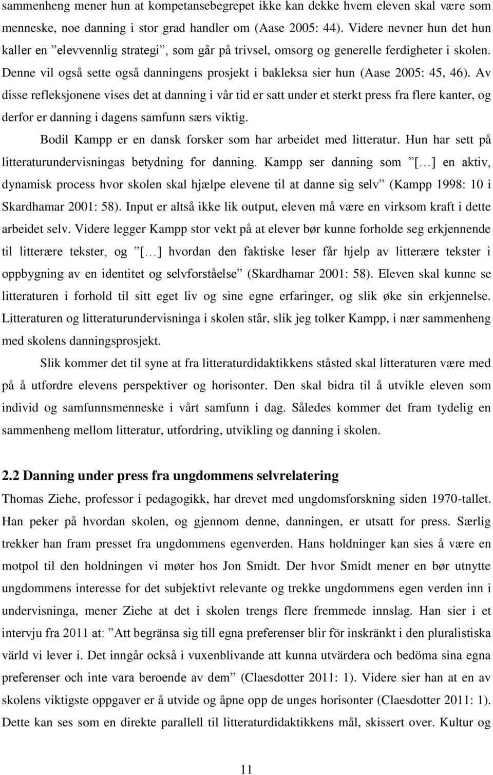 Denne vil også sette også danningens prosjekt i bakleksa sier hun (Aase 2005: 45, 46).