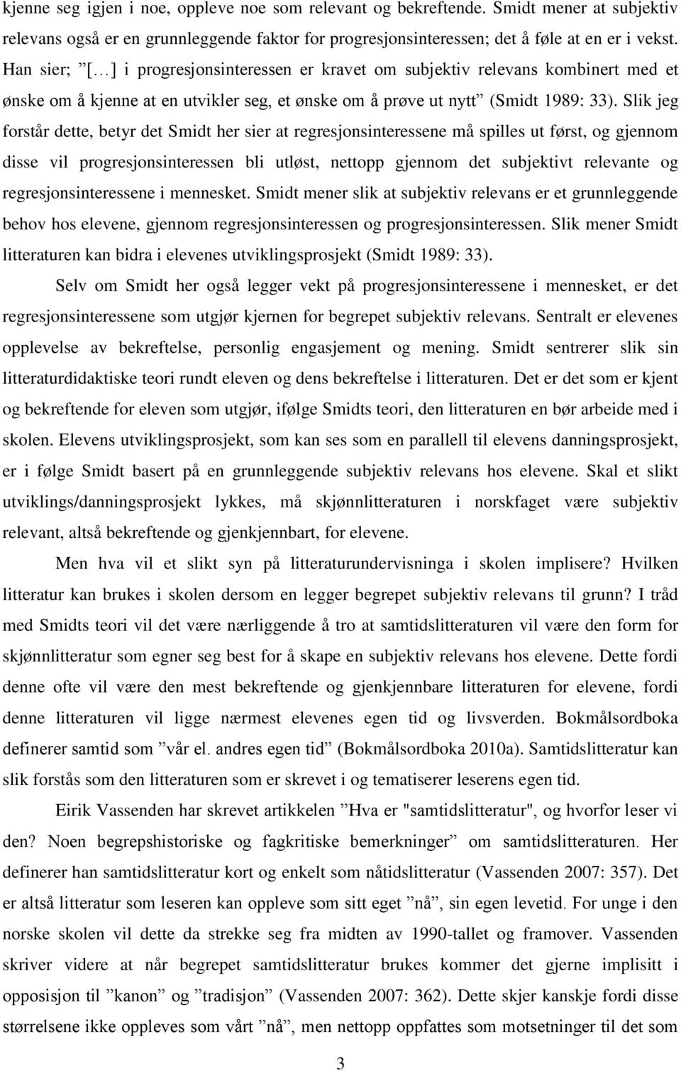 Slik jeg forstår dette, betyr det Smidt her sier at regresjonsinteressene må spilles ut først, og gjennom disse vil progresjonsinteressen bli utløst, nettopp gjennom det subjektivt relevante og