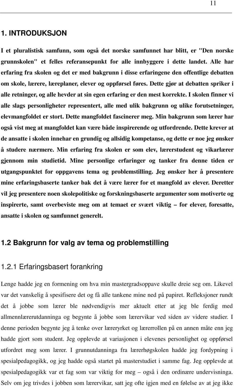 Dette gjør at debatten spriker i alle retninger, og alle hevder at sin egen erfaring er den mest korrekte.