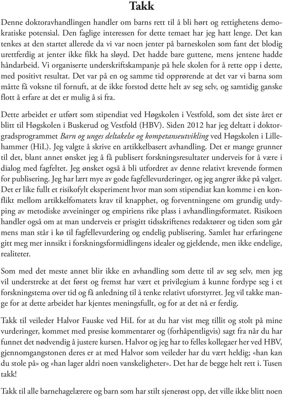 Vi organiserte underskriftskampanje på hele skolen for å rette opp i dette, med positivt resultat.