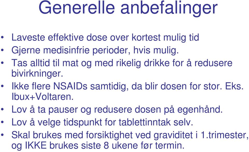 Ikke flere NSAIDs samtidig, da blir dosen for stor. Eks. Ibux+Voltaren.