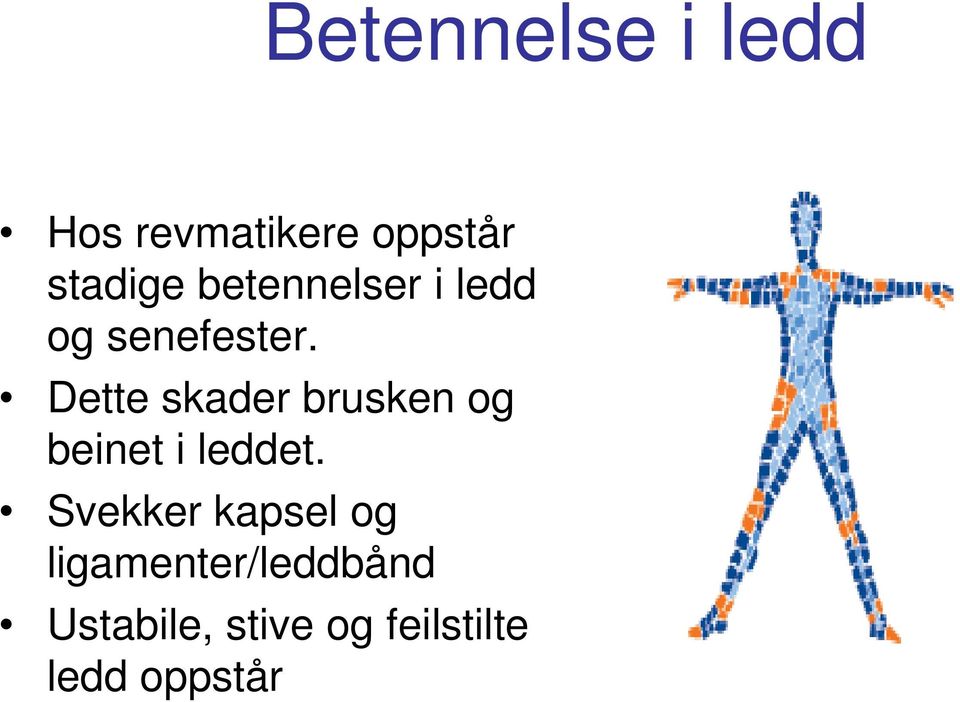 Dette skader brusken og beinet i leddet.