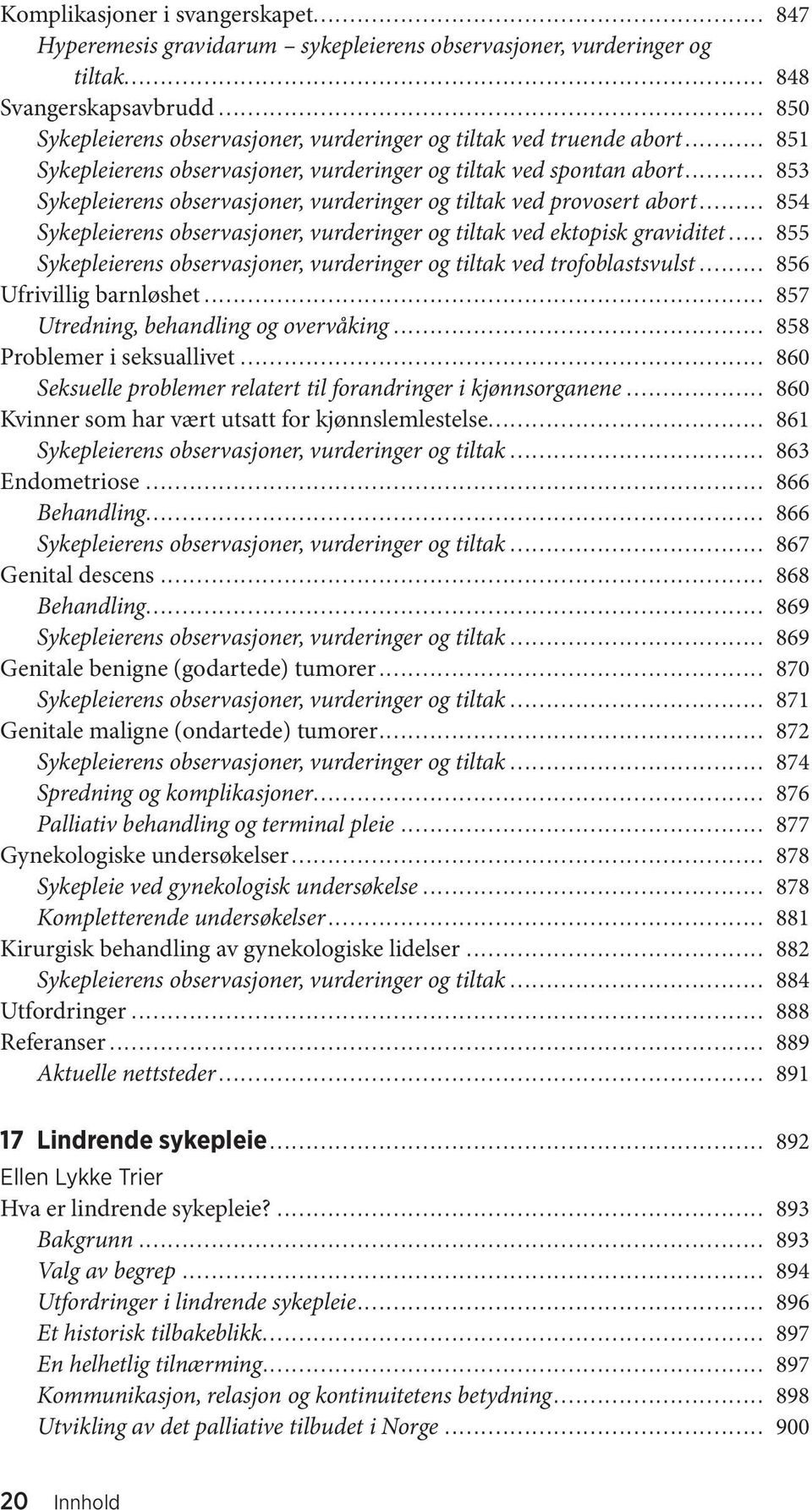 .. 853 Sykepleierens observasjoner, vurderinger og tiltak ved provosert abort... 854 Sykepleierens observasjoner, vurderinger og tiltak ved ektopisk graviditet.