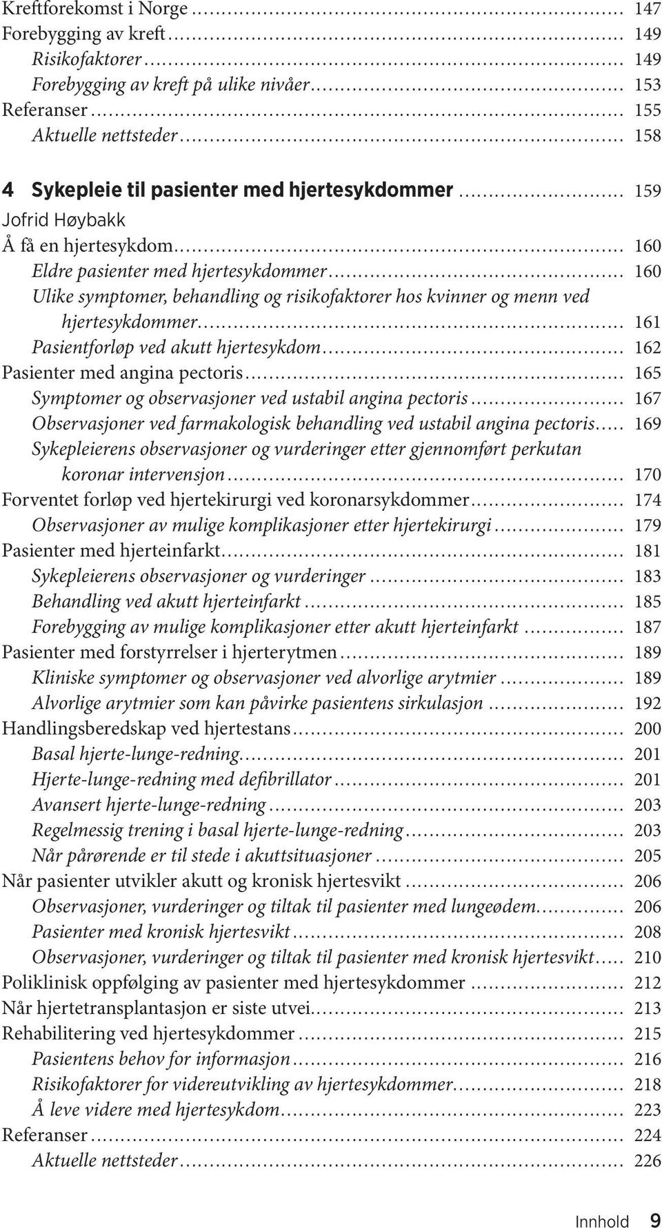 .. 160 Ulike symptomer, behandling og risikofaktorer hos kvinner og menn ved hjertesykdommer... 161 Pasientforløp ved akutt hjertesykdom... 162 Pasienter med angina pectoris.