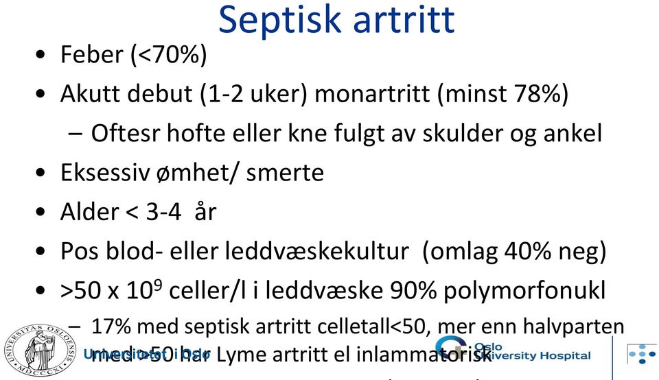 leddvæskekultur (omlag 40% neg) >50 x 10 9 celler/l i leddvæske 90% polymorfonukl 17% med