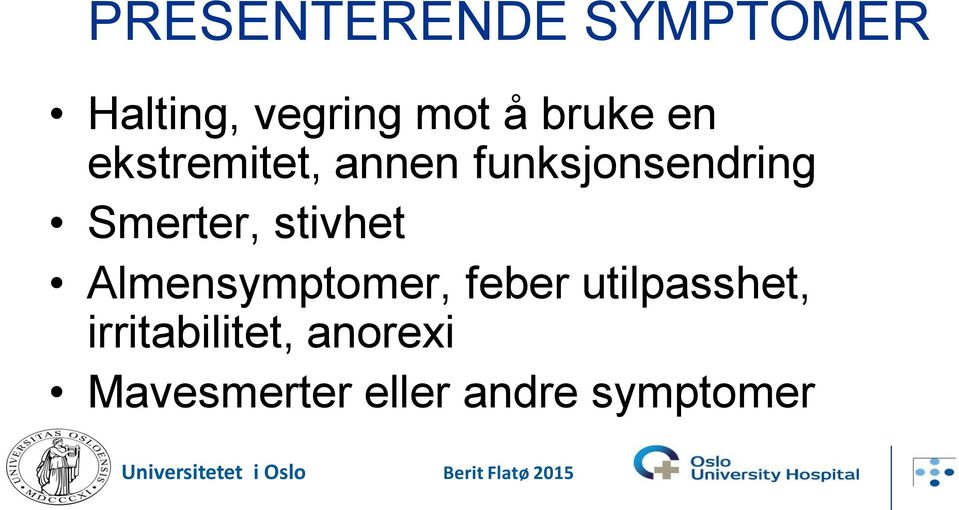 Smerter, stivhet Almensymptomer, feber