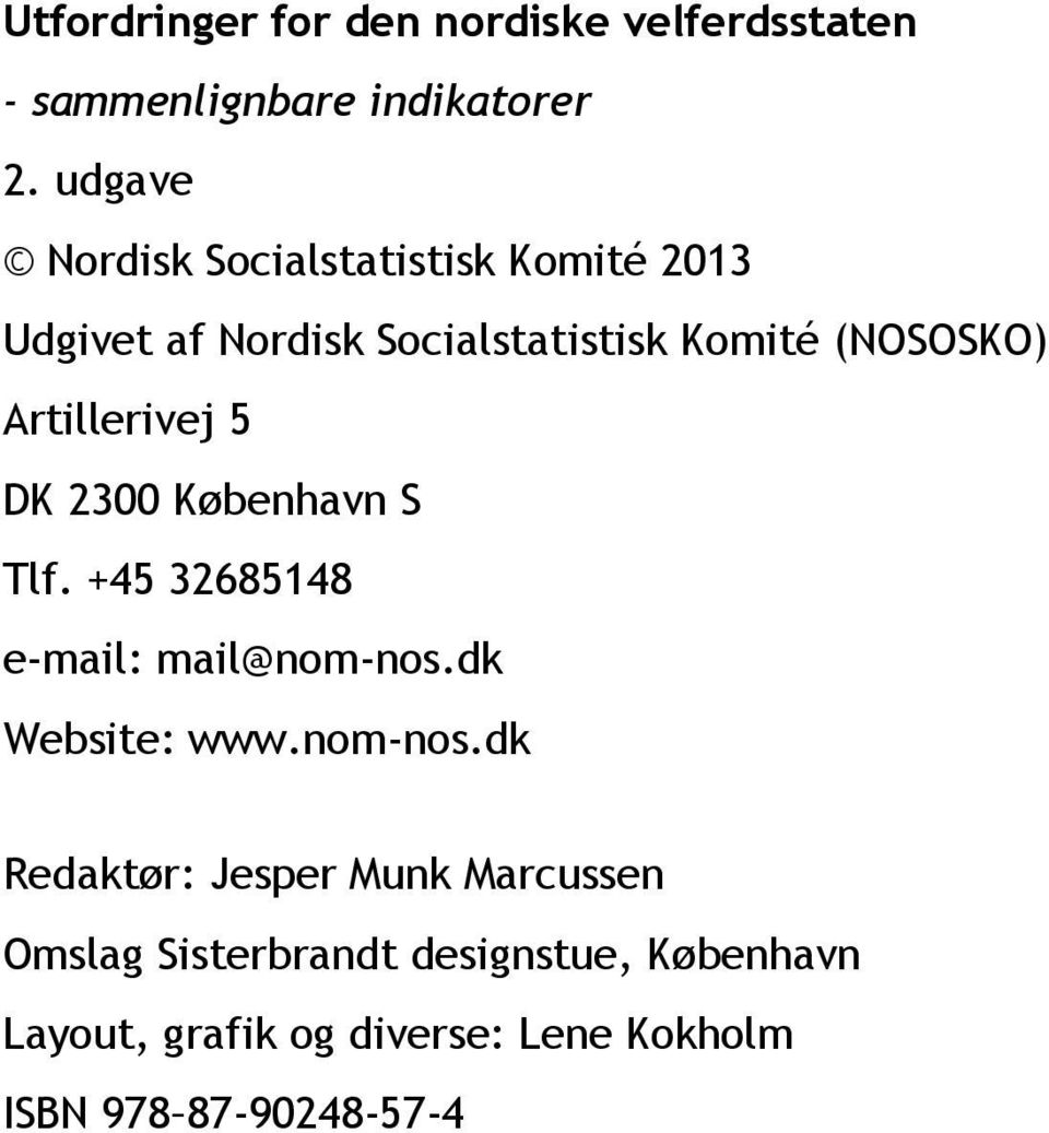 Artillerivej 5 DK 2300 København S Tlf. +45 32685148 e-mail: mail@nom-nos.