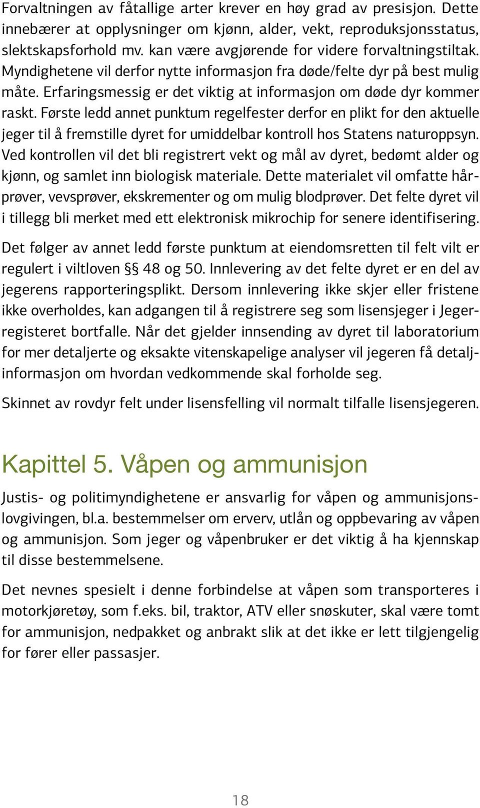 Erfaringsmessig er det viktig at informasjon om døde dyr kommer raskt.