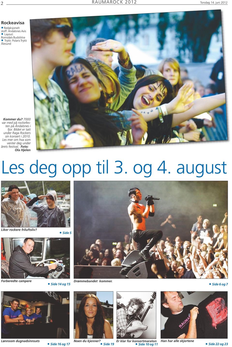 Les mer om hva som venter deg under årets festival. Foto: Ola Hjelen Les deg opp til 3. og 4. august Liker rockere friluftsliv?
