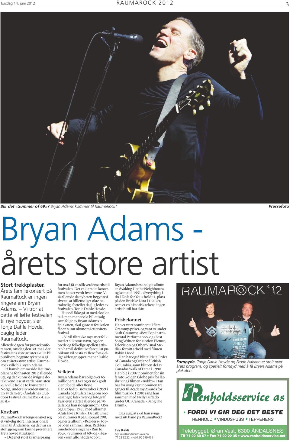 Allerede dagen før pressekonferansen, onsdag den 30. mai, der festivalens siste artister skulle bli publisert, begynte ryktene å gå om at årets store artist i Rauma- Rock ville bli Bryan Adams.