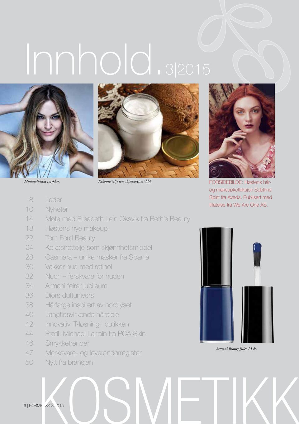 30 Vakker hud med retinol 32 Nuori ferskvare for huden 34 Armani feirer jubileum 36 Diors duftunivers 38 Hårfarge inspirert av nordlyset 40 Langtidsvirkende hårpleie 42 Innovativ