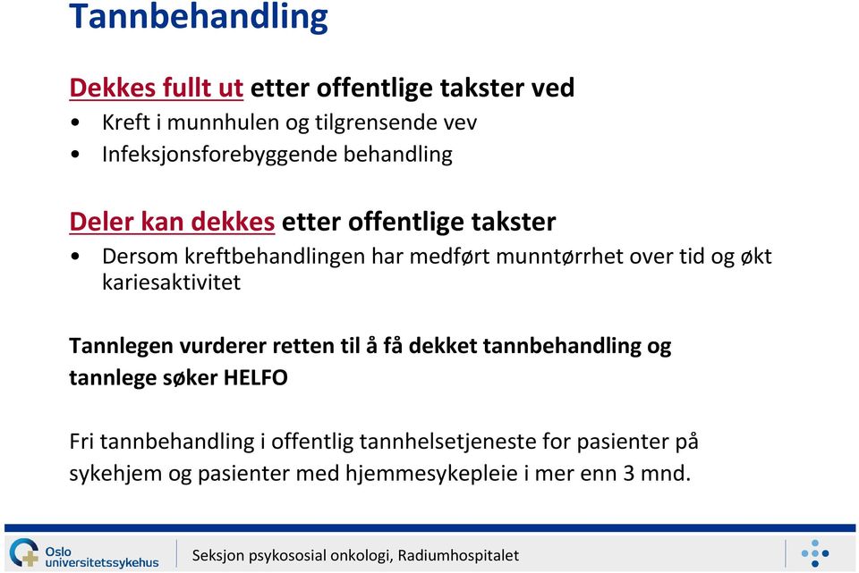 munntørrhet over tid og økt kariesaktivitet Tannlegen vurderer retten til å få dekket tannbehandling og tannlege