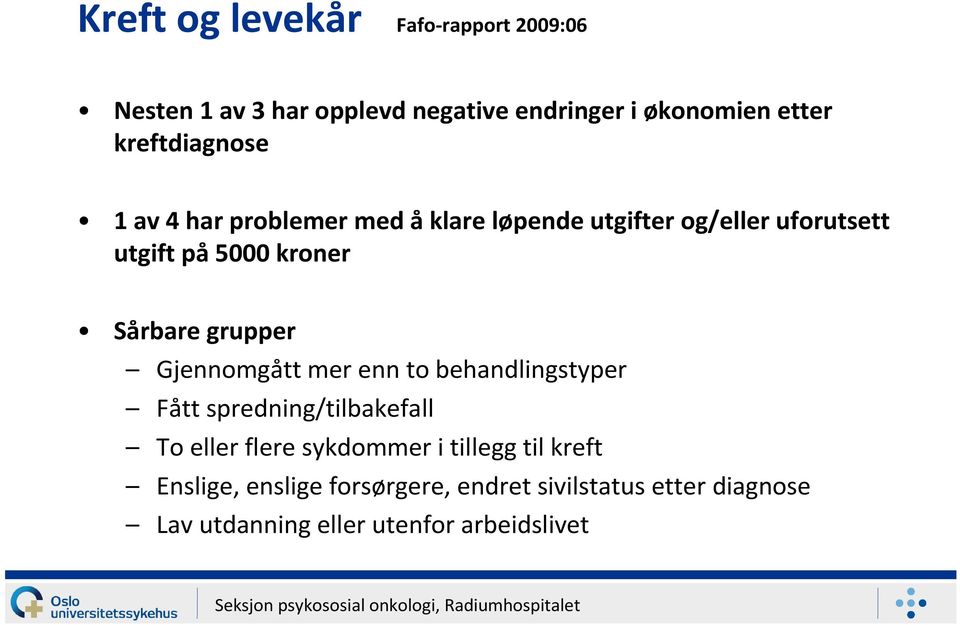 Sårbare grupper Gjennomgått mer enn to behandlingstyper Fått spredning/tilbakefall To eller flere sykdommer i