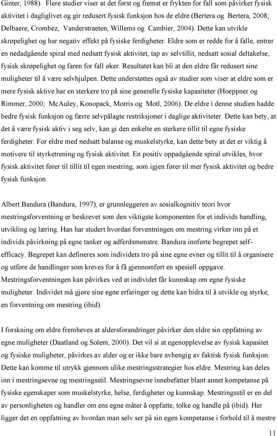 Vanderstraeten, Willems og Cambier, 2004). Dette kan utvikle skrøpelighet og har negativ effekt på fysiske ferdigheter.