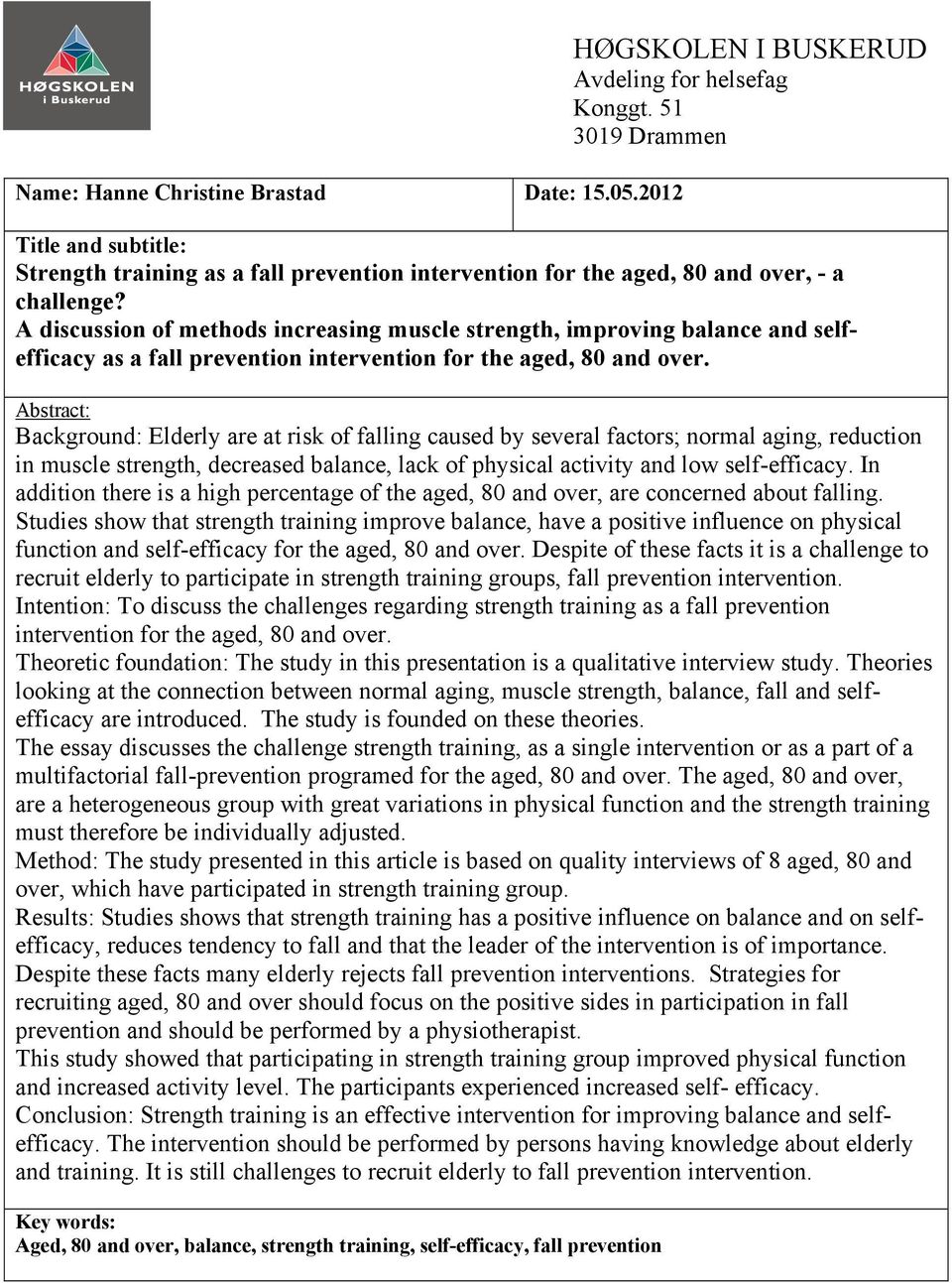 A discussion of methods increasing muscle strength, improving balance and selfefficacy as a fall prevention intervention for the aged, 80 and over.