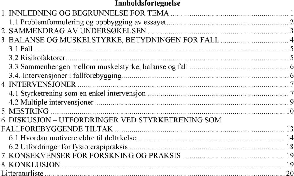 .. 6 4. INTERVENSJONER... 7 4.1 Styrketrening som en enkel intervensjon... 7 4.2 Multiple intervensjoner... 9 5. MESTRING... 10 6.