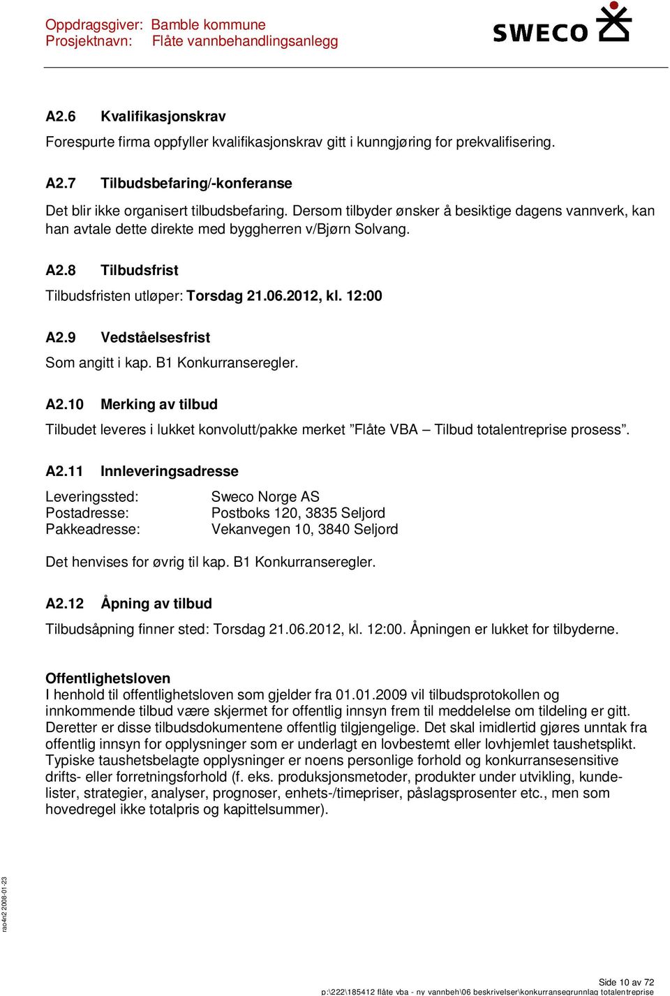 9 Vedståelsesfrist Som angitt i kap. B1 Konkurranseregler. A2.