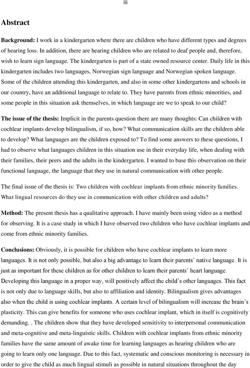 Daily life in this kindergarten includes two languages, Norwegian sign language and Norwegian spoken language.