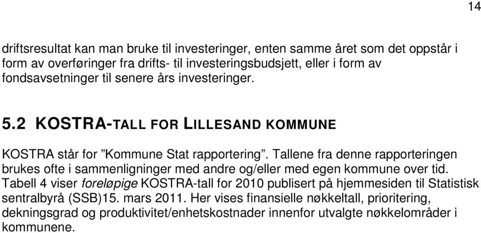 Tallene fra denne rapporteringen brukes ofte i sammenligninger med andre og/eller med egen kommune over tid.