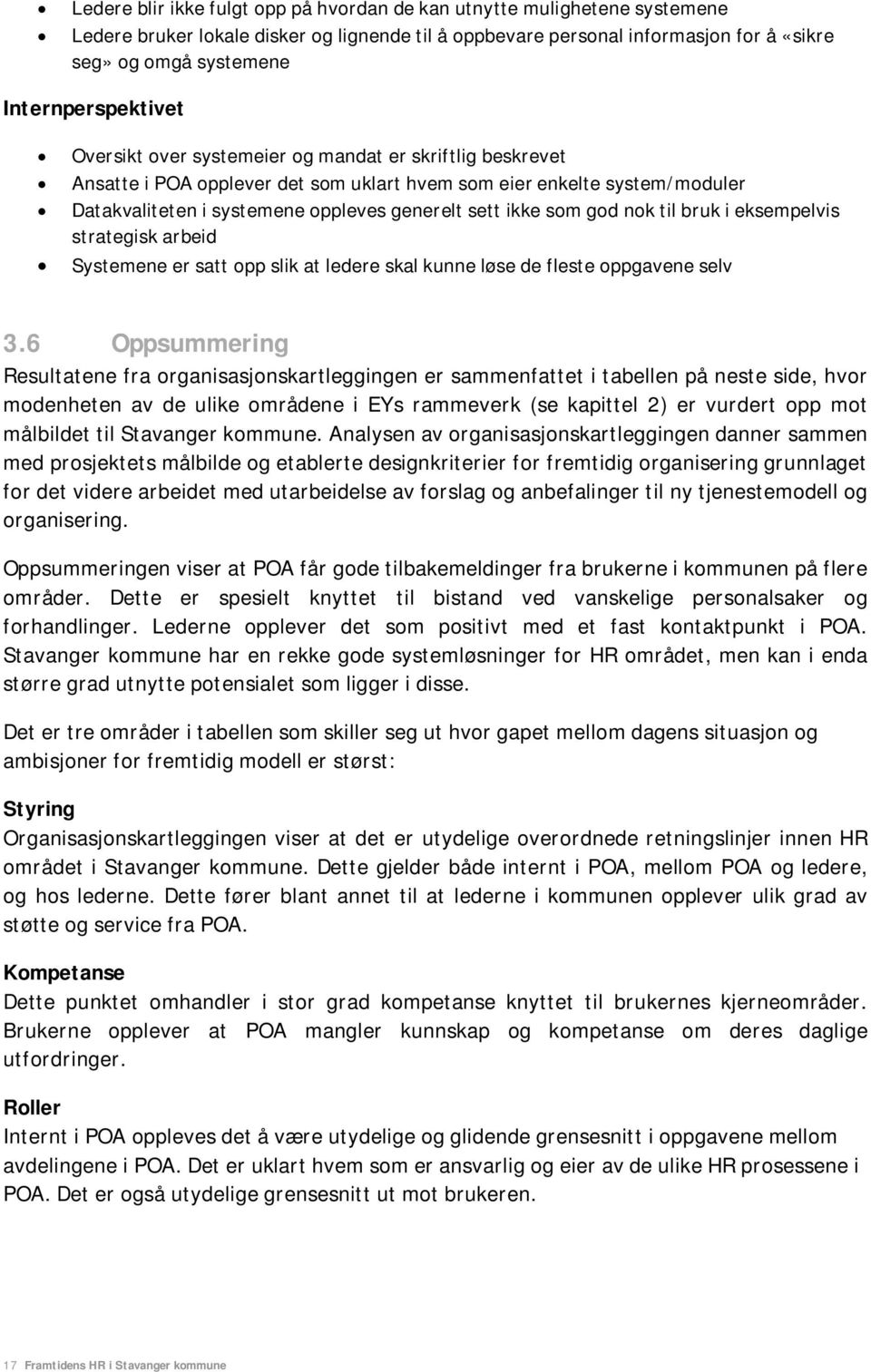 sett ikke som god nok til bruk i eksempelvis strategisk arbeid Systemene er satt opp slik at ledere skal kunne løse de fleste oppgavene selv 3.