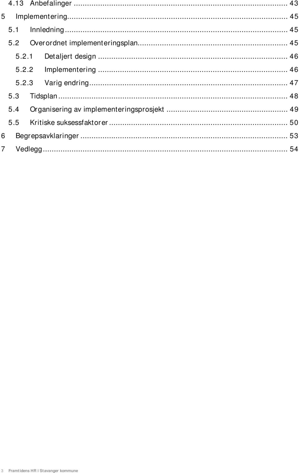 3 Tidsplan... 48 5.4 Organisering av implementeringsprosjekt... 49 5.