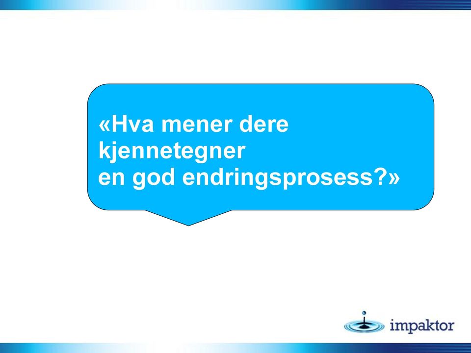 god endringsprosess?