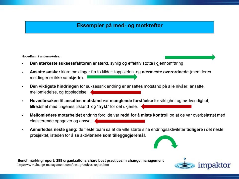 Hovedårsaken til ansattes motstand var manglende forståelse for viktighet og nødvendighet, tilfredshet med tingenes tilstand og frykt for det ukjente.