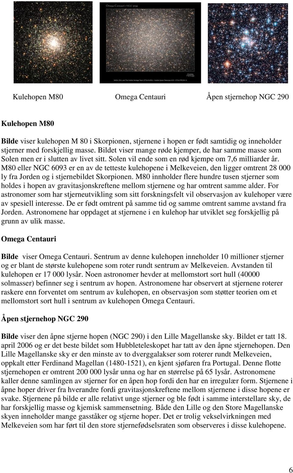 M80 eller NGC 6093 er en av de tetteste kulehopene i Melkeveien, den ligger omtrent 28 000 ly fra Jorden og i stjernebildet Skorpionen.