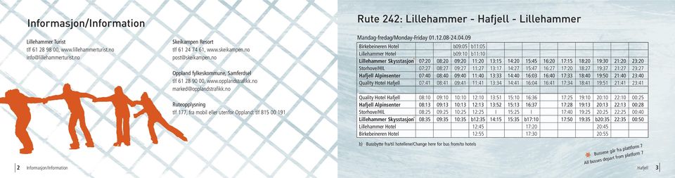 no Ruteopplysning tlf 177, fra mobil eller utenfor Oppland: tlf 815 00 191 Rute 242: Lillehammer - Hafjell - Lillehammer Mandag-fredag/Monday-Friday 01.12.08-24.04.