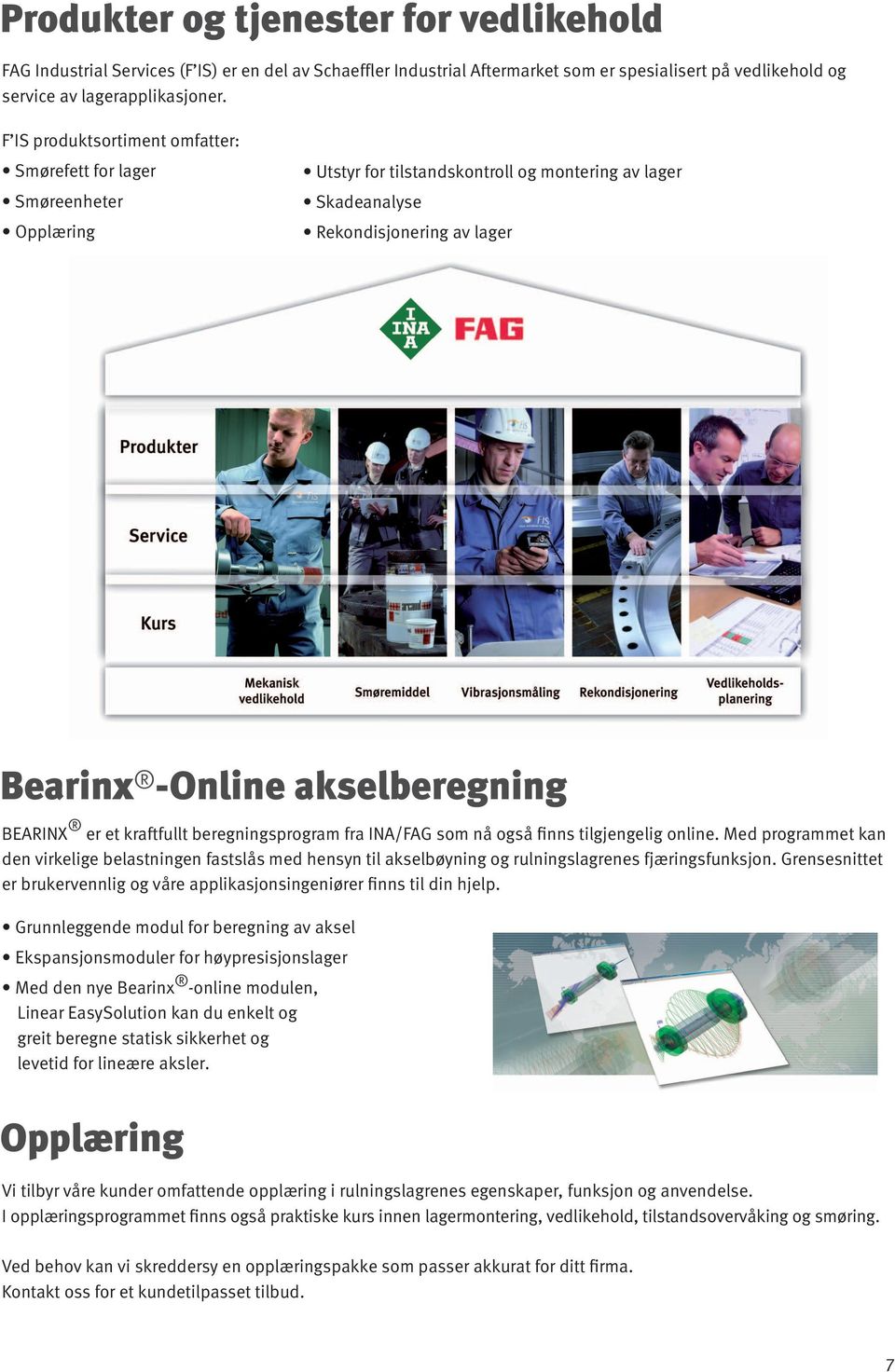 BEARINX er et kraftfullt beregningsprogram fra INA/FAG som nå også finns tilgjengelig online.