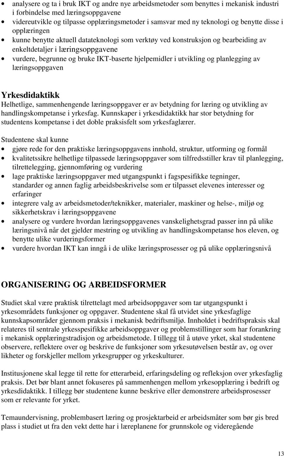 utvikling og planlegging av læringsoppgaven Helhetlige, sammenhengende læringsoppgaver er av betydning for læring og utvikling av handlingskompetanse i yrkesfag.