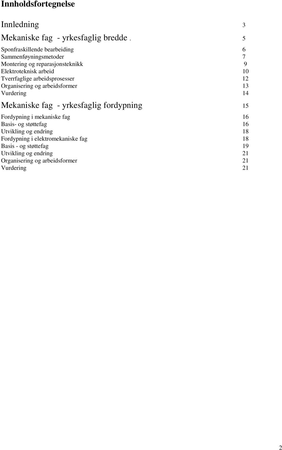 arbeidsprosesser 12 Organisering og arbeidsformer 13 Vurdering 14 Mekaniske fag - yrkesfaglig fordypning 15 Fordypning i