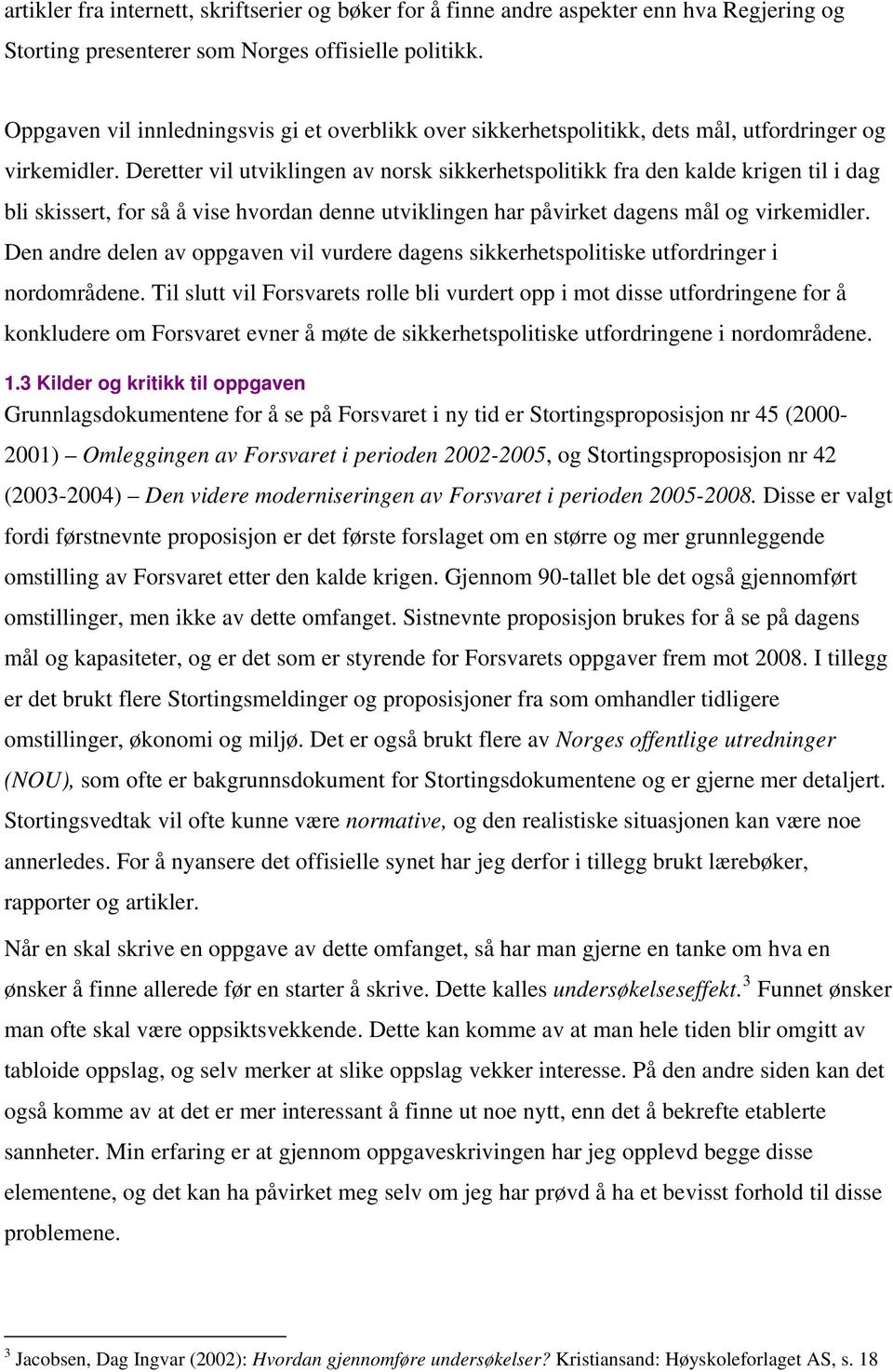 Deretter vil utviklingen av norsk sikkerhetspolitikk fra den kalde krigen til i dag bli skissert, for så å vise hvordan denne utviklingen har påvirket dagens mål og virkemidler.