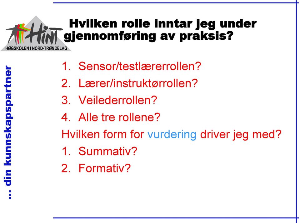 Lærer/instruktørrollen? 3. Veilederrollen? 4.