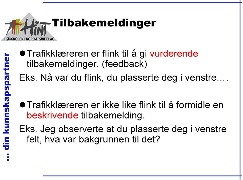 Nå var du flink, du plasserte deg i venstre.