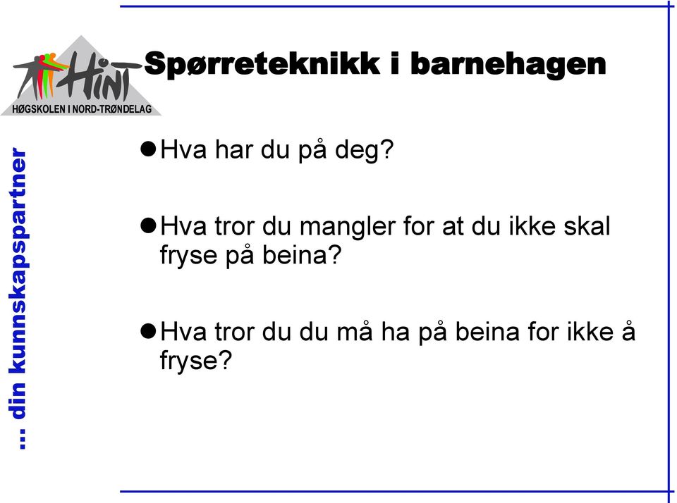 Hva tror du mangler for at du ikke