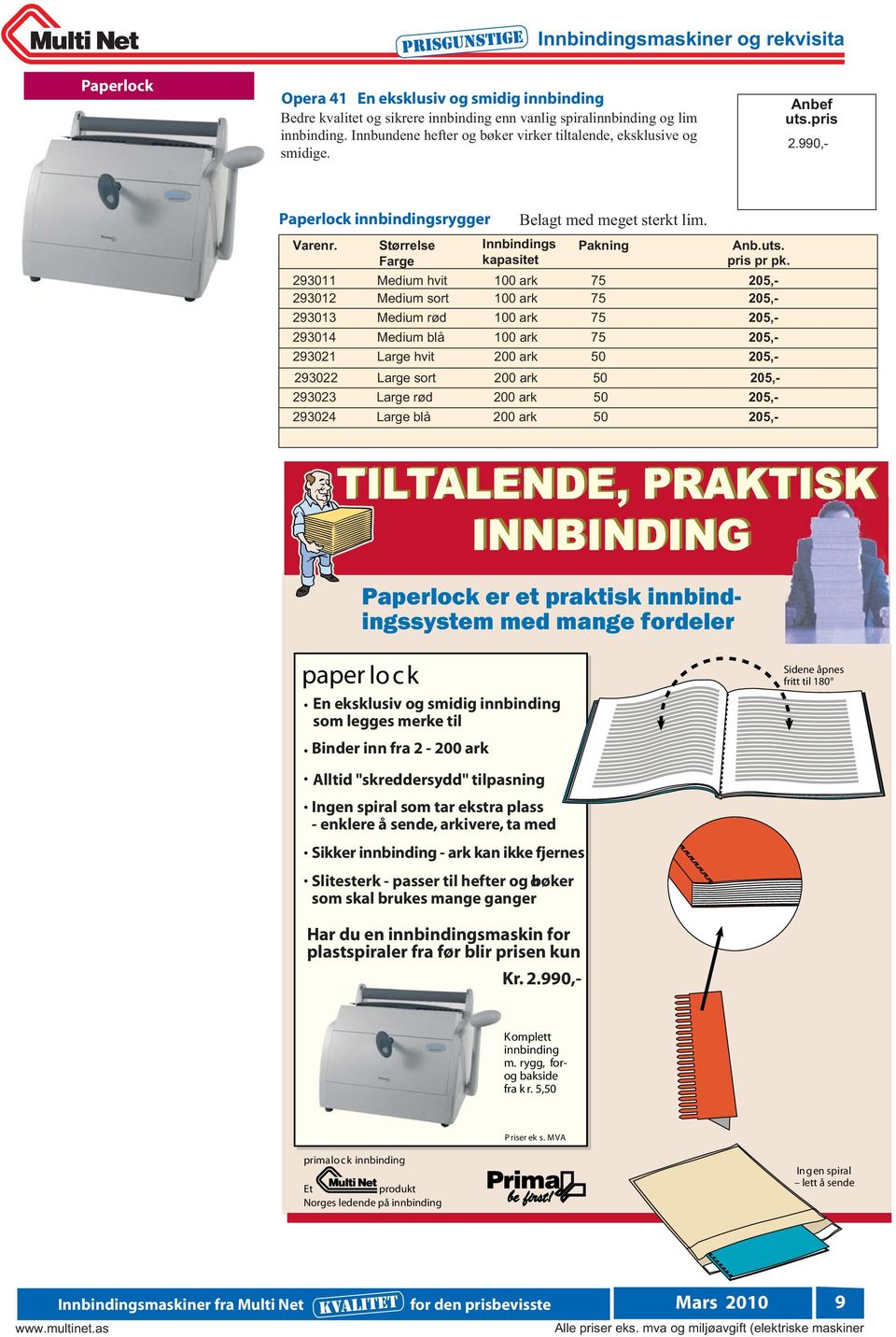 293011 293012 293013 293014 293021 293023 293024 Størrelse Farge Medium hvit Medium sort Medium rød Medium blå Large hvit Large rød Large blå Innbindings kapasitet ark ark ark ark 200 ark 200 ark 200